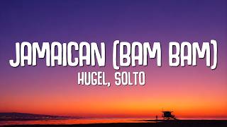 HUGEL, SOLTO - Jamaican (Bam Bam) (Lyrics)